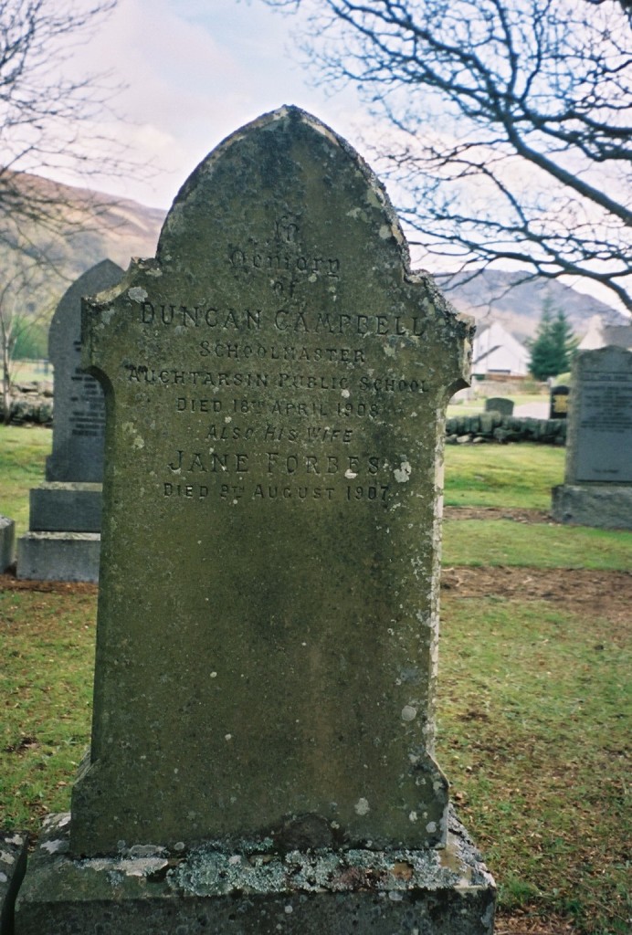 Gravestone in Kinloch Rannoch church yard - In Memory of Duncan CAMPBELL, Schoolmaster Auctarsin Public School Died 18th April 1908 also his wife Janes FORBES Died 9th August 1907